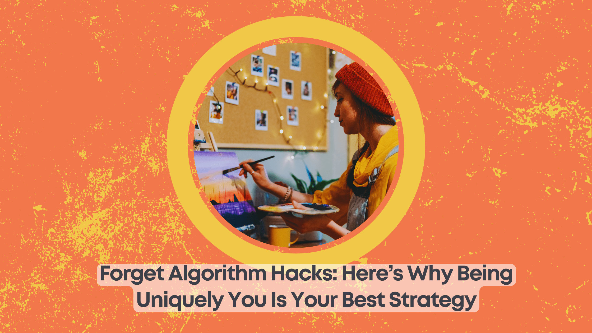 Forget-Algorithm-Hacks-Heres-Why-Being-Uniquely-You-Is-Your-Best-Strategy-1